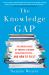 The Knowledge Gap : The Hidden Cause of America's Broken Education System--And How to Fix It