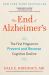 The End of Alzheimer's : The First Program to Prevent and Reverse Cognitive Decline