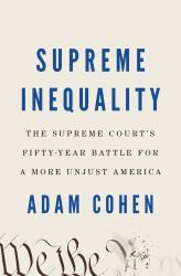 Supreme Inequality : The Supreme Court's Fifty-Year Battle for a More Unjust America