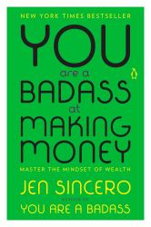 You Are a Badass at Making Money : Master the Mindset of Wealth