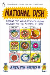 National Dish : Around the World in Search of Food, History, and the Meaning of Home