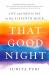 That Good Night : Life and Medicine in the Eleventh Hour