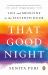 That Good Night : Life and Medicine in the Eleventh Hour