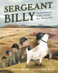 Sergeant Billy : The True Story of the Goat Who Went to War