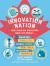 Innovation Nation : How Canadian Innovators Made the World Smarter, Smaller, Kinder, Safer, Healthier, Wealthier, Happier