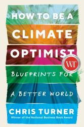 How to Be a Climate Optimist : Blueprints for a Better World