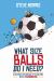 What Size Balls Do I Need? : A Roadmap for Survival in the Dizzying World of Youth Sports