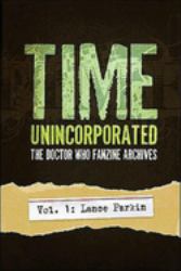 Time, Unincorporated 1: the Doctor Who Fanzine Archives : (Vol. 1: Lance Parkin)