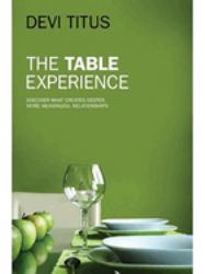 The Table Experience : Discover What Creates Deeper, More Meaningful Relationships