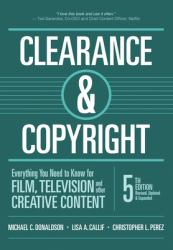 Clearance and Copyright : Everything You Need to Know for Film, Television, and Other Creative Content