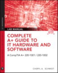 Complete a+ Guide to IT Hardware and Software Lab Manual : A CompTIA a+ Core 1 (220-1001) and CompTIA a+ Core 2 (220-1002) Lab Manual