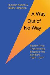 A Way Out of No Way : Harlem Prep: Transforming Dropouts into Scholars, 1967-1977