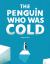 The Penguin Who Was Cold