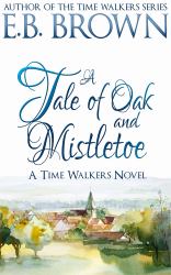 A Tale of Oak and Mistletoe : Time Walkers Book 4