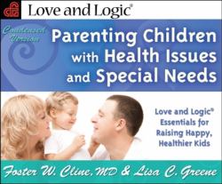 Parenting Children with Health Issues and Special Needs : Love and Logic Essentials for Raising Happy, Healthier Kids