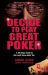 Decide to Play Great Poker : A Strategy Guide to No-Limit Texas Hold ''Em