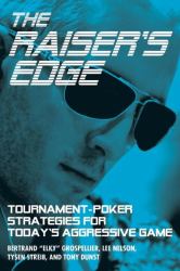 The Raiser's Edge : Tournament-Poker Strategies for Today's Aggressive Game