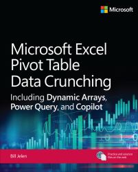 Microsoft Excel Pivot Table Data Crunching Including Dynamic Arrays, Power Query, and Copilot