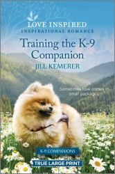 Training the K-9 Companion : An Uplifting Inspirational Romance