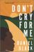 Don't Cry for Me : A Novel