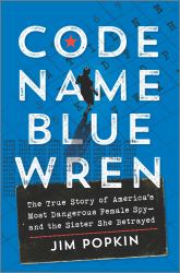 Code Name Blue Wren : The True Story of the Hunt for America's Most Dangerous Female Spy