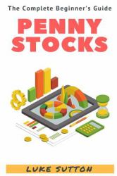 Penny Stocks : a Complete Beginner's Guide