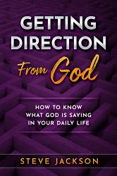 Getting Direction from God : How to Know What God Is Saying in Your Daily Life