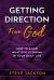 Getting Direction from God : How to Know What God Is Saying in Your Daily Life