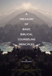 A Treasury of Biblical Counseling Principles