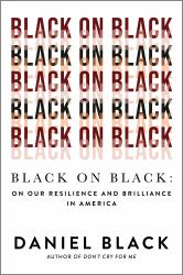 Black on Black : On Our Resilience and Brilliance in America