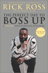 The Perfect Day to Boss Up : A Hustler's Guide to Building Your Empire