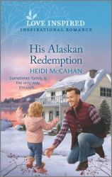 His Alaskan Redemption : An Uplifting Inspirational Romance