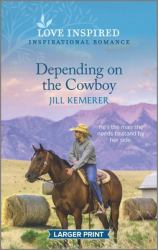 Depending on the Cowboy : An Uplifting Inspirational Romance