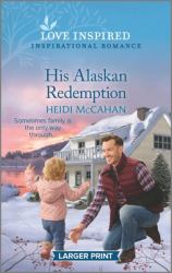 His Alaskan Redemption : An Uplifting Inspirational Romance