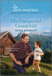 His Unexpected Grandchild : An Uplifting Inspirational Romance