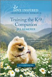 Training the K-9 Companion : An Uplifting Inspirational Romance