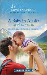 A Baby in Alaska : An Uplifting Inspirational Romance