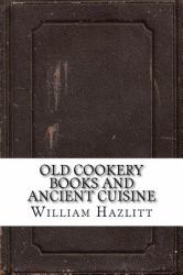 Old Cookery Books and Ancient Cuisine