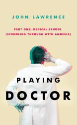 Playing Doctor : Part One: Medical School