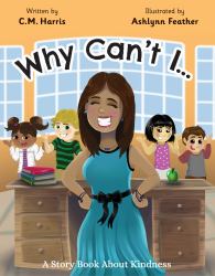 Why Can't I... : A Story Book about Kindness