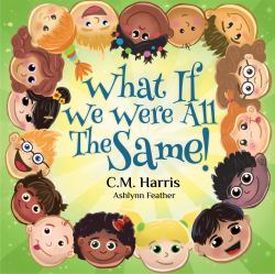 What If We Were All the Same! : A Children's Rhyming Book about Ethnic Diversity and Inclusion