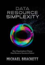 Data Resource Simplexity : How Organizations Choose Data Resource Success or Failure