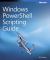 Windows PowerShell™ Scripting Guide