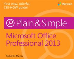 Microsoft Office Professional 2013 Plain and Simple