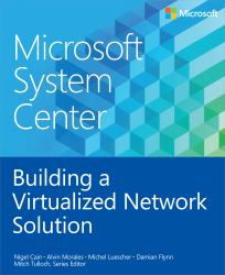 Microsoft System Center : Building a Virtualized Network Solution