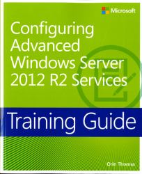 Training Guide Configuring Advanced Windows Server 2012 R2 Services (MCSA)