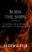 Burn the Ships : Leading in a World Without Compassion