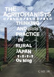 The Agritopianists : Thinking and Practice in Rural Japan