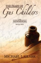 The Diary of Gus Childers : The Shimmering Book Two