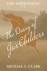 The Diary of Gus Childers : The Shimmering Book Two